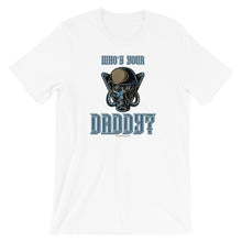 Load image into Gallery viewer, Who’s Your Daddy? - Premium Short-Sleeve T-Shirt