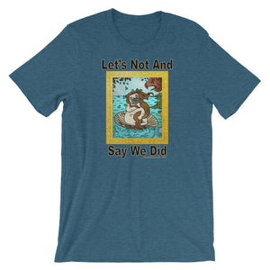 Let’s Not And Say We Did - Premium Short-Sleeve T-Shirt