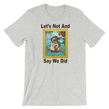 Load image into Gallery viewer, Let’s Not And Say We Did - Premium Short-Sleeve T-Shirt