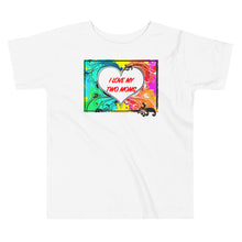 Load image into Gallery viewer, I Love My Two Moms - Premium Toddler Short-Sleeve T-Shirt