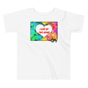 I Love My Two Moms - Premium Toddler Short-Sleeve T-Shirt