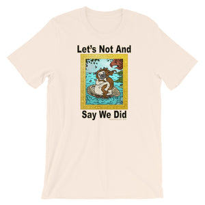 Let’s Not And Say We Did - Premium Short-Sleeve T-Shirt