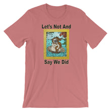 Load image into Gallery viewer, Let’s Not And Say We Did - Premium Short-Sleeve T-Shirt