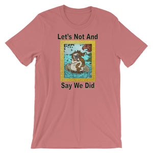 Let’s Not And Say We Did - Premium Short-Sleeve T-Shirt