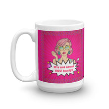 Load image into Gallery viewer, It&#39;s Not About You Hunty! - White Glossy Ceramic Mug (Wrap Around Print)