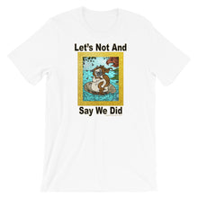 Load image into Gallery viewer, Let’s Not And Say We Did - Premium Short-Sleeve T-Shirt