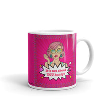 Load image into Gallery viewer, It&#39;s Not About You Hunty! - White Glossy Ceramic Mug (Wrap Around Print)