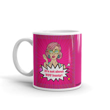 Load image into Gallery viewer, It&#39;s Not About You Hunty! - White Glossy Ceramic Mug (Wrap Around Print)